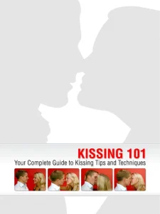 Kissing 101 - Your Complete Guide To Kissing Tips and Techniqes