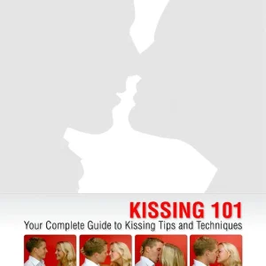 Kissing 101 - Your Complete Guide To Kissing Tips and Techniqes